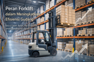 Peran Forklift dalam Meningkatkan Efisiensi Gudang 🚜📦
